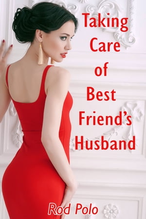 Taking Care of Best Friend’s Husband【電子