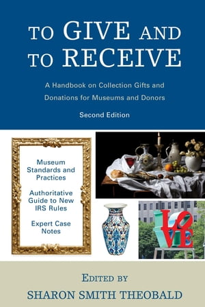 To Give and To Receive A Handbook on Collection Gifts and Donations for Museums and Donors【電子書籍】