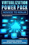 Virtualization Power Pack: Novice To Ninja Mastering VMware, Virtualbox, Parallels, Citrix【電子書籍】[ Rob Botwright ]