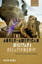 The Anglo-American Military Relationship Arms Across the Ocean【電子書籍】 Wyn Rees