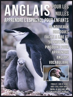 ŷKoboŻҽҥȥ㤨Anglais Pour Les Nulles - Livre Anglais Fran?ais Facile A Lire 50 Nouveaux dialogues facile a lire et 50 Nouveaux photos de les Pingouins pour apprendre anglais vocabulaireŻҽҡ[ Mobile Library ]פβǤʤ363ߤˤʤޤ