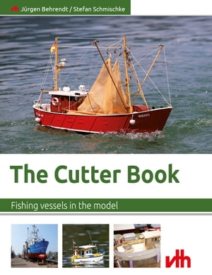 The Cutter Book Fishing vessels in the modelŻҽҡ[ J?rgen Behrendt ]