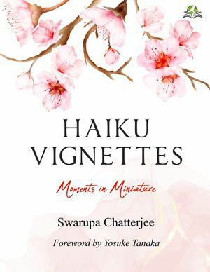 HAIKU VIGNETTES Moments in Miniature【電子書籍】[ Swarupa Chatterjee ]