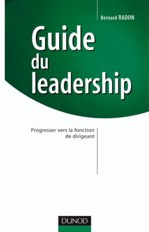 Guide du leadership Progresser vers la fonction de dirigeant【電子書籍】[ Bernard Radon ]