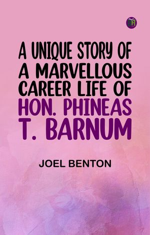 ŷKoboŻҽҥȥ㤨A Unique Story of a Marvellous Career: Life of Hon. Phineas T. BarnumŻҽҡ[ Joel Benton ]פβǤʤ158ߤˤʤޤ