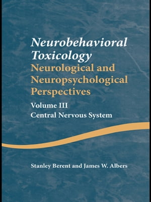 Neurobehavioral Toxicology: Neurological and Neuropsychological Perspectives, Volume III