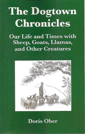 The Dogtown Chronicles: Our Life and Times with Sheep, Goats, Llamas, and Other Creatures