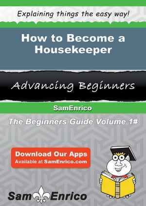 How to Become a Housekeeper How to Become a Housekeeper【電子書籍】 Marva Sawyers