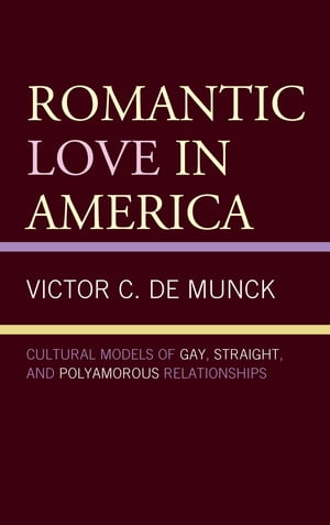 Romantic Love in America Cultural Models of Gay, Straight, and Polyamorous Relationships