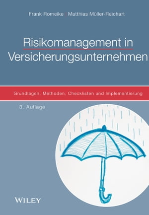 Risikomanagement in Versicherungsunternehmen Grundlagen, Methoden, Checklisten und Implementierung