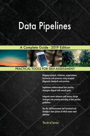 Data Pipelines A Complete Guide - 2019 Edition【電子書籍】 Gerardus Blokdyk