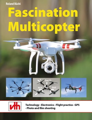 楽天楽天Kobo電子書籍ストアFascination Multicopter Technology ? Electronics ? Flight practice ? GPS ? Photo and filming【電子書籍】[ Roland B?chi ]