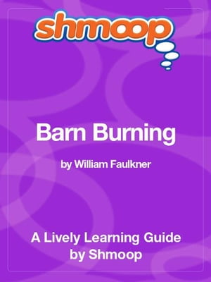 Shmoop Literature Guide: Barn Burning