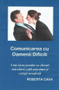 Comunicarea cu Oamenii Dificili【電子書籍】[ Roberta Cava ]