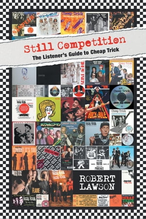 Still Competition The Listener 039 s Guide to Cheap Trick【電子書籍】 Robert Lawson