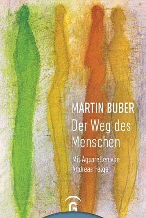 Martin Buber. Der Weg des Menschen Mit Aquarellen von Andreas Felger