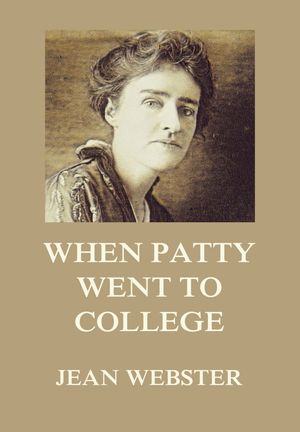 When Patty Went To College【電子書籍】 Jean Webster