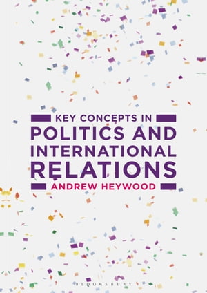 Key Concepts in Politics and International Relations【電子書籍】 Andrew Heywood