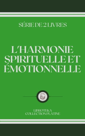 L'HARMONIE SPIRITUELLE ET ?MOTIONNELLE S?RIE DE 2 LIVRES