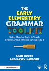 The Early Elementary Grammar Toolkit Using Mentor Texts to Teach Grammar and Writing in Grades K-2【電子書籍】[ Sean Ruday ]