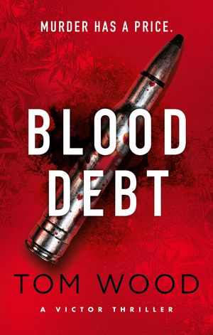 Blood Debt The non-stop danger-filled new Victor thriller【電子書籍】[ Tom Wood ]
