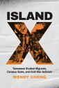 Island X Taiwanese Student Migrants, Campus Spies, and Cold War Activism