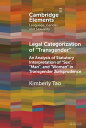 Legal Categorization of 039 Transgender 039 An Analysis of Statutory Interpretation of 039 Sex 039 , 039 Man 039 , and 039 Woman 039 in Transgender Jurisprudence【電子書籍】 Kimberly Tao