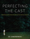 Perfecting the Cast Adapting Casting Principles for Any Fly-Fishing Situation