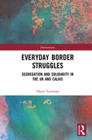 ＜p＞This book examines everyday borders in the UK and Calais as sites of ethical political struggle between segregation a...