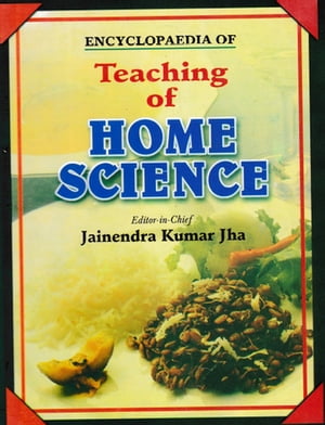 Encyclopaedia of Teaching of Home Science (Teaching of Home Science)【電子書籍】[ Jainendra Kumar Jha ]
