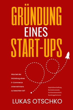 Gr?ndung eines Start-Ups Was bei der Gr?ndung eines E-Commerce Unternehmens zu beachten ist