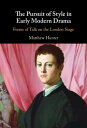 The Pursuit of Style in Early Modern Drama Forms of Talk on the London Stage【電子書籍】 Matthew Hunter