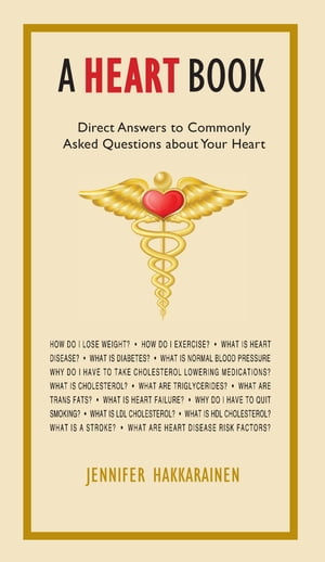 A Heart Book Direct Answers to Commonly Asked Questions about Your Heart