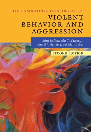 The Cambridge Handbook of Violent Behavior and Aggression【電子書籍】