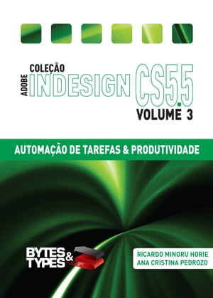 Cole o Adobe InDesign CS5.5 - Automa o de Tarefas Produtividade【電子書籍】 Ricardo Minoru Horie