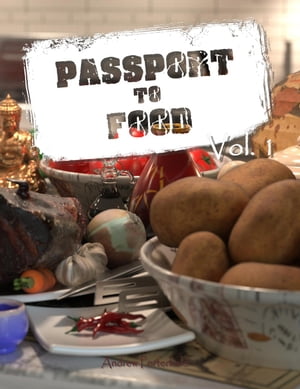 Passport to Food Volume 1 Passport to Food, #1【電子書籍】[ Andrew Porterfield ]