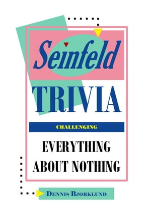 ŷKoboŻҽҥȥ㤨Seinfeld Trivia: Everything About Nothing, ChallengingŻҽҡ[ Dennis Bjorklund ]פβǤʤ1,800ߤˤʤޤ