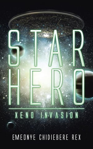 Star Hero Xeno Invasion【電子書籍】[ Emeonye Chidiebere Rex ]