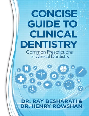 Concise Guide to Clinical Dentistry: Common Prescriptions In Clinical Dentistry【電子書籍】[ Dr. Ray Besharati ]