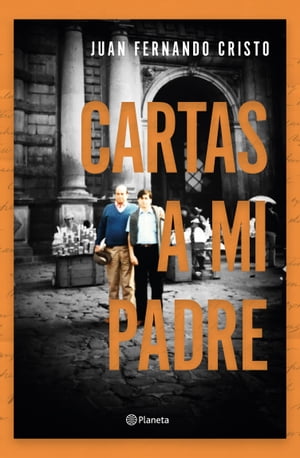 Cartas a mi padre【電子書籍】[ Juan Fernando Cristo ]