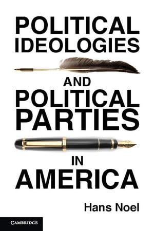 Political Ideologies and Political Parties in America【電子書籍】 Hans Noel