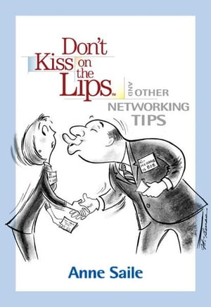 Don't Kiss on the Lips and Other Networking Tips