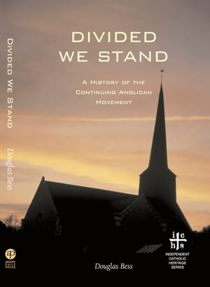 Divided We Stand: A History of the Continuing Anglican Movement