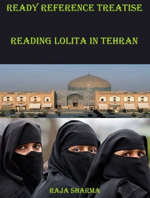 Ready Reference Treatise: Reading Lolita In Tehran【電子書籍】 Raja Sharma