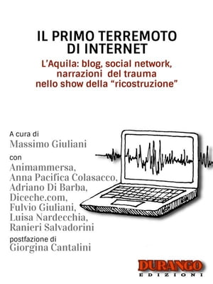 Il primo terremoto di Internet L 039 Aquila: blog, social network, narrazioni del trauma nello show della【電子書籍】 A cura di Massimo Giuliani