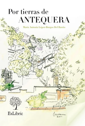 Por tierras de Antequera【電子書籍】[ Mar?a Antonia L?pez-Burgos del Barrio ]