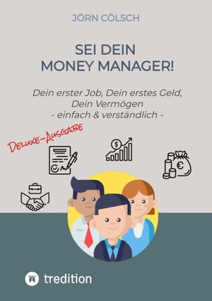 Sei Dein Money Manager! Deluxe-Ausgabe Dein erster Job, Dein erstes Geld, Dein Verm?gen - einfach &verst?ndlichŻҽҡ[ J?rn C?lsch ]
