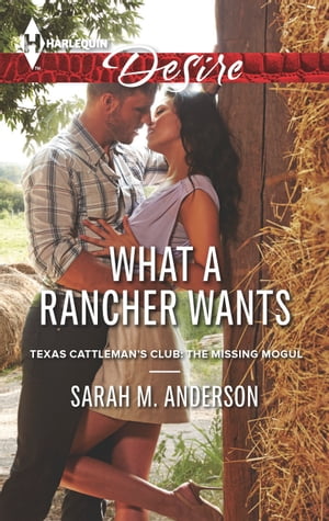 What a Rancher Wants A Sexy Western Contemporary Romance【電子書籍】[ Sarah M. Anderson ]