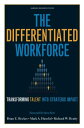 The Differentiated Workforce Translating Talent into Strategic Impact