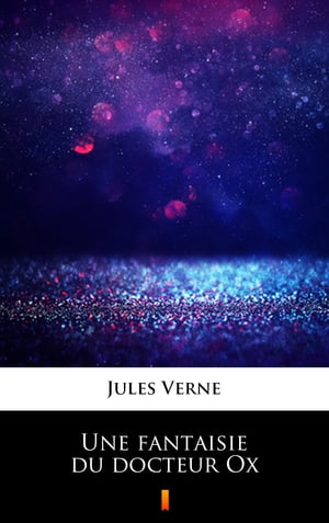 Une fantaisie du docteur Ox【電子書籍】[ Jules Verne ]